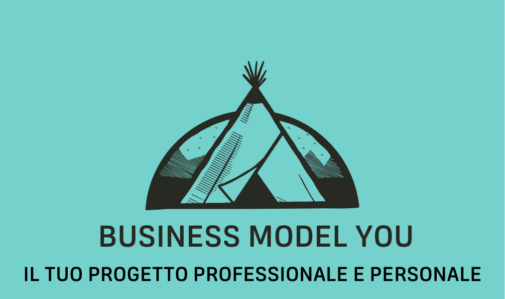 BUSINESS MODEL YOU: il tuo progetto professionale e personale