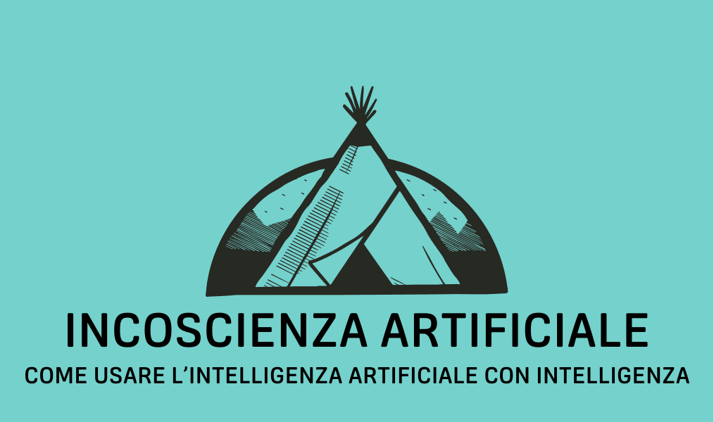 INCOSCIENZA ARTIFICIALE – l’intelligenza artificiale usata con intelligenza