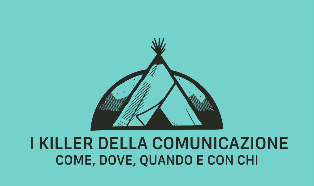 I KILLER DELLA COMUNICAZIONE – come, dove, quando e con chi